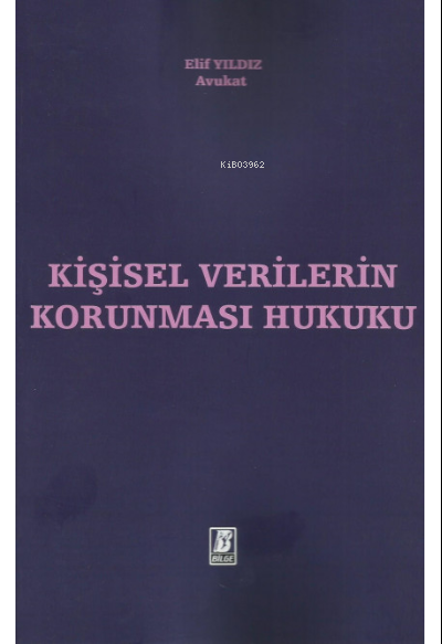  Kişisel Verilerin Korunması Hukuku | Elif Yıldız | Bilge Yayınevi Hukuk Yayınları | 9786051684086 | 
