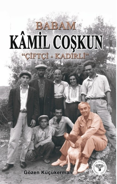  Babam Kâmil Coşkun “Çiftçi Kadirli” | Babam Kâmil Coşkun “Çiftçi Kadirli” | Gözen Küçükerman | Arkeoloji ve Sanat Yayınları | 9786053965909 