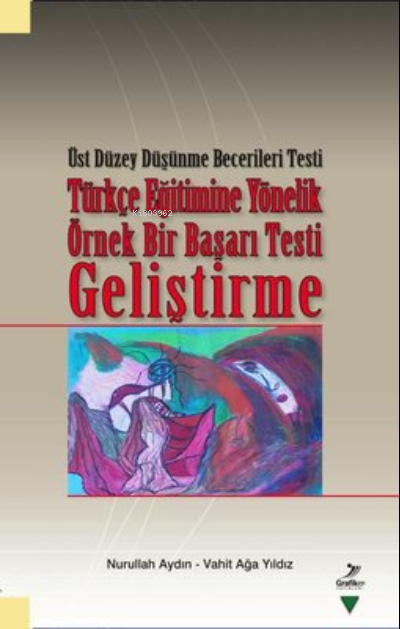 Türkçe Eğitimine Yönelik Örnek Bir Başarı Testi Geliştirme -; Üst Düzey Düşünme Becerileri Testi