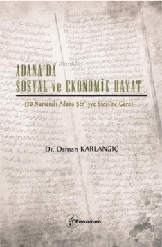 Adana'da Sosyal ve Ekonomik Hayat;(70 Numaralı Adana Şer’iyye Sicili’ne Göre)