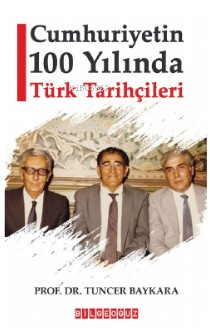 Cumhuriyetin 100 Yılında Türk Tarihçileri