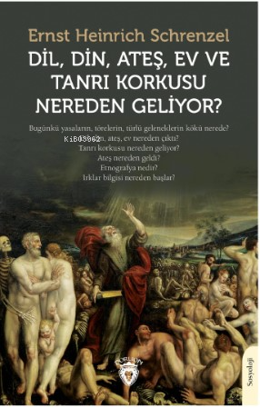  Dil Din Ateş Ev ve Tanrı Korkusu Nereden Geliyor | Dil Din Ateş Ev ve Tanrı Korkusu Nereden Geliyor | Ernst Heinrich Schrenzel | Dorlion Yayınevi | 9786253682538 