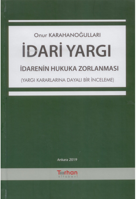  İdari Yargı İdarenin Hukuka Zorlanması | İdari Yargı İdarenin Hukuka Zorlanması | Onur Karahanoğulları | Turhan Kitabevi | 9786058037205 