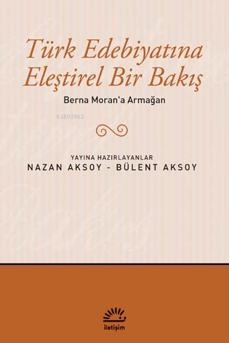 Türk Edebiyatına Eleştirel Bir Bakış; Berna Moran'a Armağan