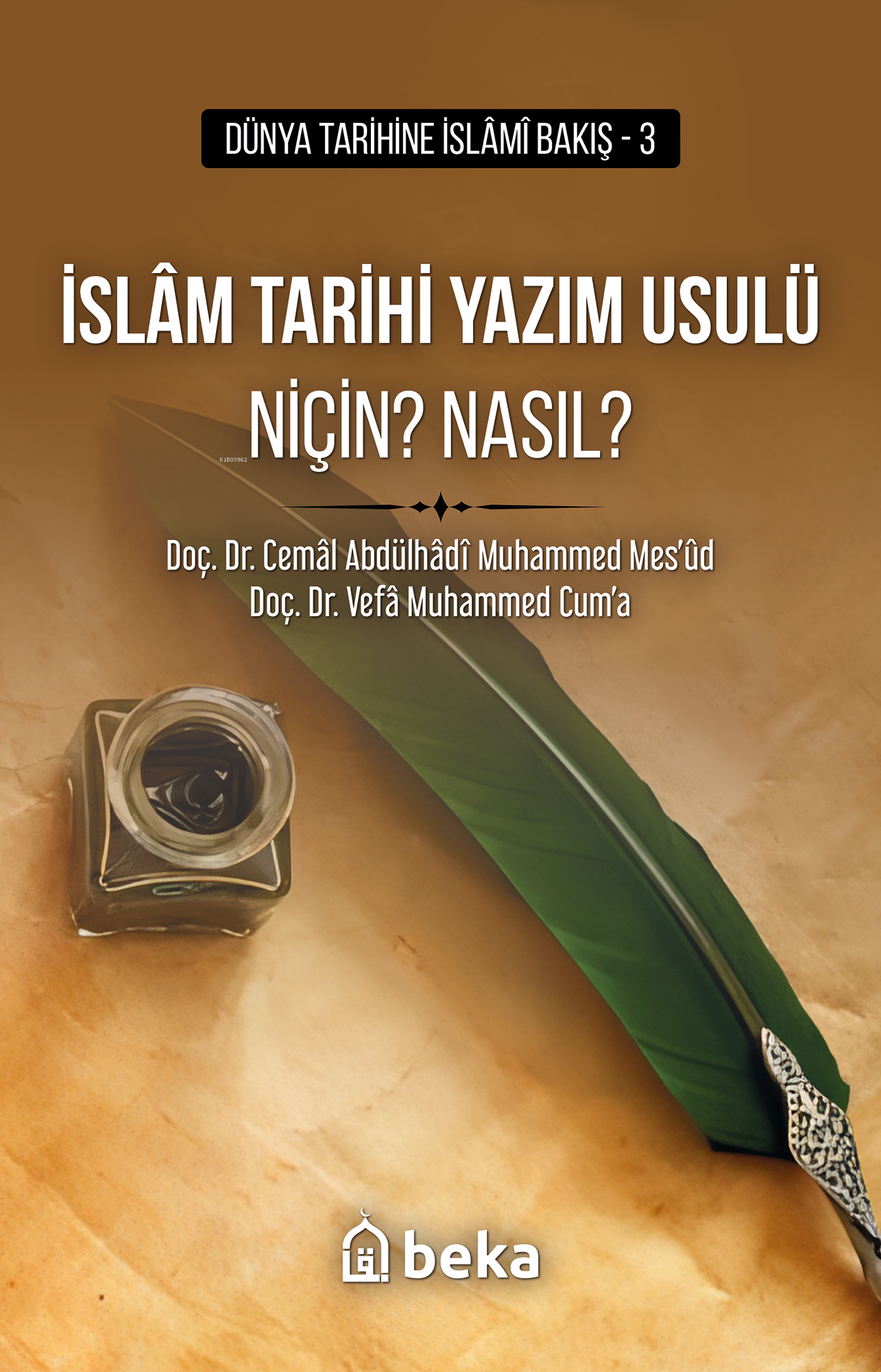  İslam Tarihi Yazım Usulü Niçin Nasıl | Cemâl Abdülhâdî Muhammed Mesûd | Vefâ Muhammed Cuma | Beka Yayınları | 9786256400689 | 