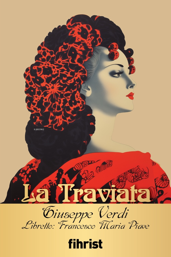  La TraviataOpera Klasikleri 02 | Giuseppe Verdi | Francesco Maria Piave | Selin Atasever | Ömer Alkan | Enes Gider | Yağmur Akşit | Fihrist Kitap | 9786256438941 | 