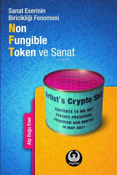  Non Fungible Token ve Sanat Sanat Eserinin Biricikliği Fenomeni | Non Fungible Token ve Sanat Sanat Eserinin Biricikliği Fenomeni | Alp Doğu Eser | Myrina Yayınları | 9786057290717 