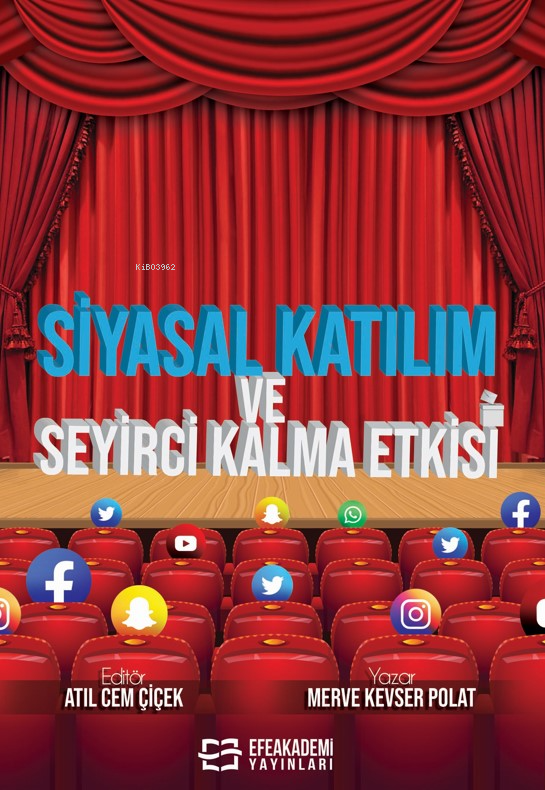  Siyasal Katılım ve Seyirci Kalma Etkisi | Siyasal Katılım ve Seyirci Kalma Etkisi | Merve Kevser Polat | Atıl Cem Çiçek | Efe Akademi Yayınları | 9786256796140 