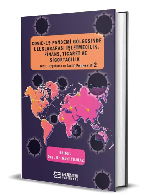 COVID-19 Pandemi Gölgesinde Uluslararası İşletmecilik, Finans, Ticaret ve Sigortacılık (Teori, Uygulama ve Tarihi Perspektif) 2