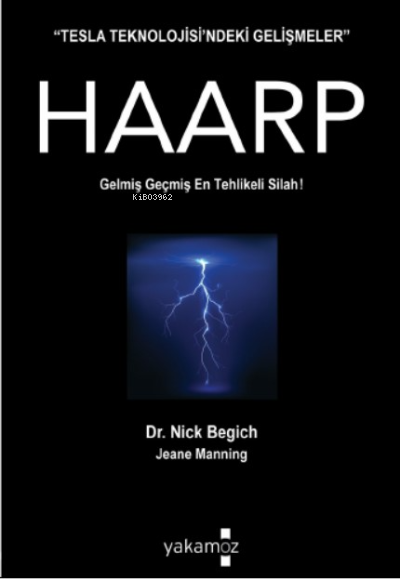  Tesla Teknolojisindeki Gelişmeler Haarp Gelmiş Geçmiş En Tehlikeli Silah | Nick Begich | Jeane Manning | Jeane ManningNick Begich | Yakamoz Yayınları | 9786053846475 | 