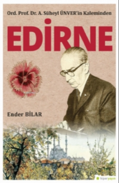 Ord. Prof. Dr. A. Süheyl Ünver’in Kaleminden Edirne;İnsanı ve Şirketi Yücelten Sessiz Güç