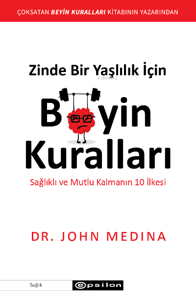 Zinde Bir Yaşlılık İçin Beyin Kuralları;Sağlıklı ve Mutlu Kalmanın 10 İlkesi