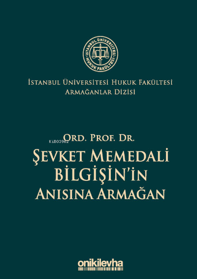 Ord. Prof. Dr. Şevket Memedali Bilgişin'in Anısına Armağan İstanbul Üniversitesi Hukuk Fakültesi Armağanlar Dizisi: 4