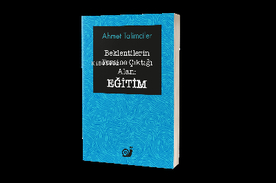  Beklentilerin Tersine Çıktığı Alan Eğitim | Ahmet Talimciler | Dilek Şişli | Sakin Kitap | 9786057462381 | 