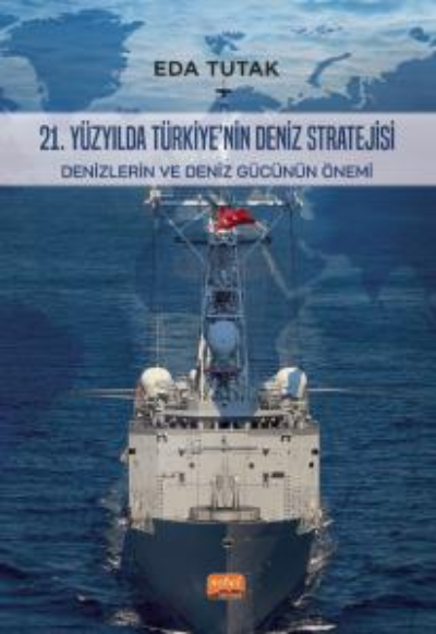 21. Yüzyılda Türkiye'nin Deniz Stratejisi;Denizlerin ve Deniz Gücünün Önemi