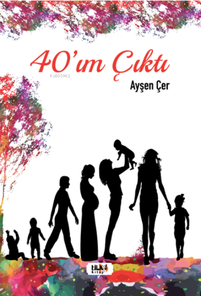  40ım Çıktı | Ayşen Çer | Aslıhan Ekşioğlu | Sibel Karabıyık | Tilki Kitap | 9786258039481 | 