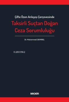  Çifte Özen Anlayışı Çerçevesinde Taksirli Suçtan Doğan Ceza Sorumluluğu | Muhammed Demirel | Seçkin Yayıncılık | 9789750277009 | 