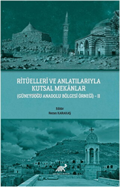 Ritüelleri ve Anlatılarıyla Kutsal Mekanlar (Güneydoğu Anadolu Bölgesi Örneği) - 2