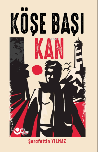  Köşe Başı Kan | Köşe Başı Kan | Şerafettin Yılmaz | Burak Namlı | Ayyıldız Yayınları | 9786258115338 