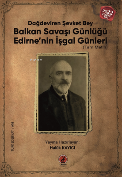  Balkan Savaşı GünlüğüEdirnenin İşgal Günleri (Tam Metin) | Balkan Savaşı GünlüğüEdirnenin İşgal Günleri (Tam Metin) | Dağdeviren Şevket Bey | Ceren Yayıncılık ve Kitabevi | 9786257563185 