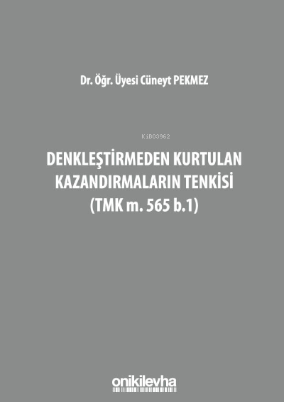  Denkleştirmeden Kurtulan Kazandırmaların Tenkisi(TMK m 565 b1) | Cüneyt Pekmez | On İki Levha Yayıncılık | 9786254322112 | 