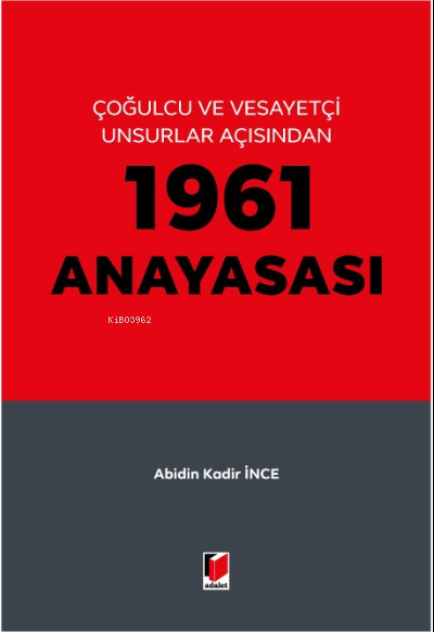  1961 Anayasası | Abidin Kadir İnce | Adalet Yayınevi | 9786052640289 | 