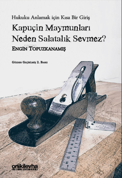  Kapuçin Maymunları Neden Salatalık Sevmez Hukuku Anlamak için Kısa Bir Giriş | Engin Topuzkanamış | On İki Levha Yayıncılık | 9786254324888 | 