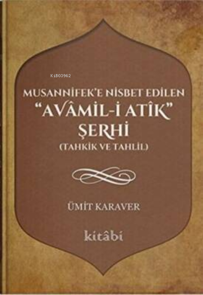 Musannifek`e Nisbet Edilen Avamil-i Atik Şerhi