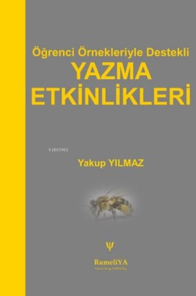  Öğrenci Örnekleriyle Destekli Yazma Etkinlikleri | Yakup Yılmaz | RumeliYA Yayıncılık | 9786057015426 | 