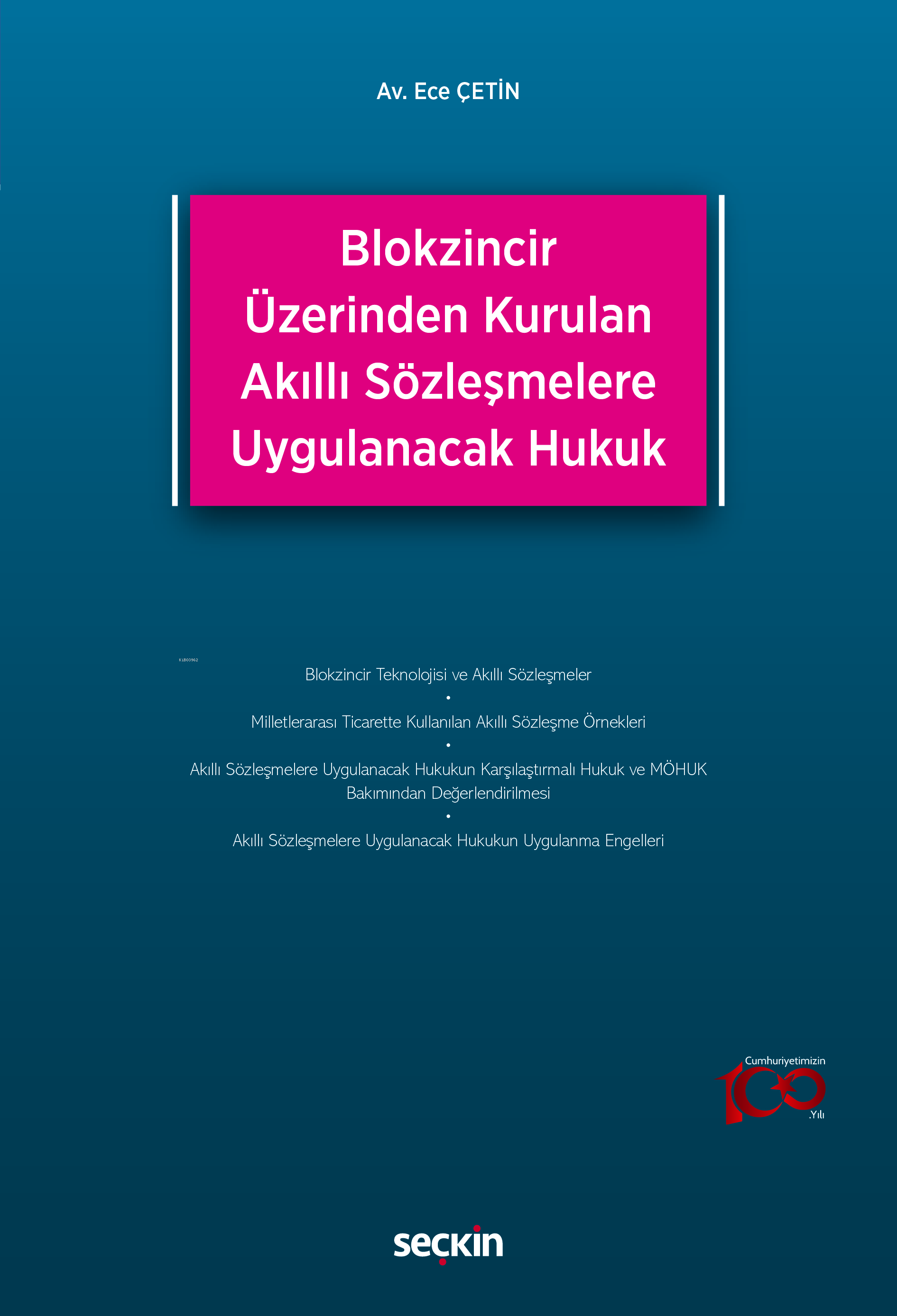 Blokzincir Üzerinden Kurulan Akıllı Sözleşmelere Uygulanacak Hukuk | Blokzincir Üzerinden Kurulan Akıllı Sözleşmelere Uygulanacak Hukuk | Ece Çetin | Seçkin Yayıncılık | 9789750289880 