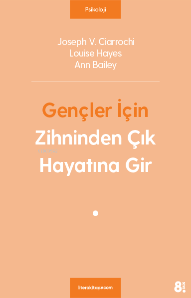  Gençler İçin Zihninden Çık Hayatına Gir | Louise HayesAnn BaileyJoseph V Ciarrochi | Litera Yayıncılık | 9786059925808 | 