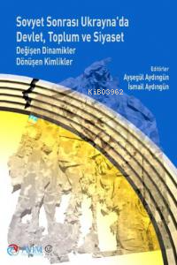  Sovyet Sonrası Ukraynada Devlet Toplum Ve Siyaset Değişen Dinamikler Dönüşen Kimlikler | Sovyet Sonrası Ukraynada Devlet Toplum Ve Siyaset Değişen Dinamikler Dönüşen Kimlikler | Ayşegül Aydıngün | İsmail Aydıngün | Terazi Yayıncılık | 9786056919930 