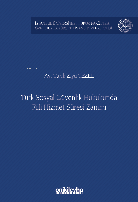 Türk Sosyal Güvenlik Hukukunda Fiili Hizmet Süresi Zammı ;İstanbul Üniversitesi Hukuk Fakültesi Özel Hukuk Yüksek Lisans Tezleri Dizisi