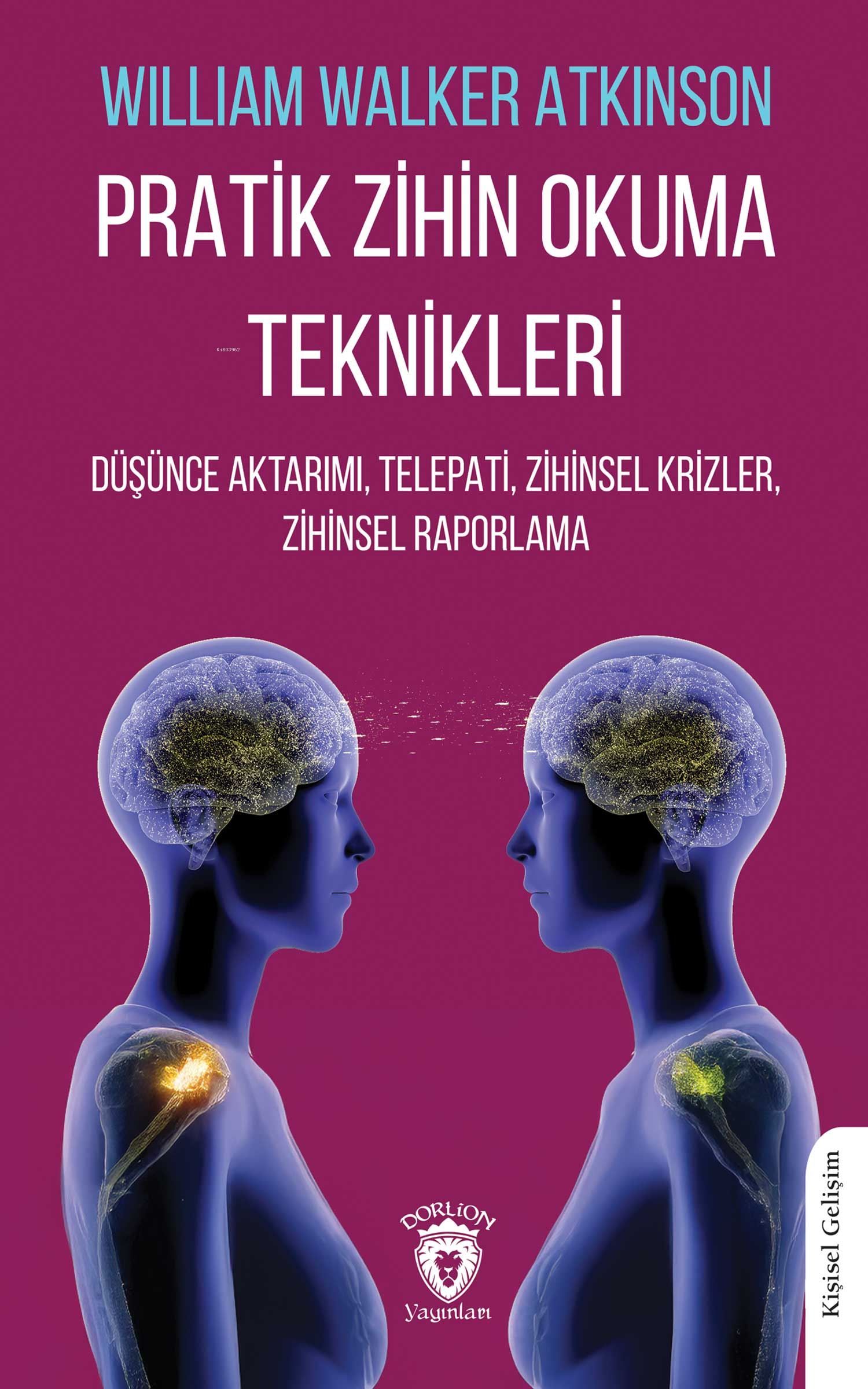 Pratik Zihin Okuma Teknikleri;Düşünce Aktarımı, Telepati, Zihinsel Krizler, Zihinsel Raporlama