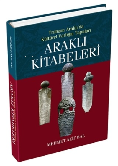  Araklı KitabeleriTrabzon Araklıda Kültürel Varlığın Tapuları | Araklı KitabeleriTrabzon Araklıda Kültürel Varlığın Tapuları | Mehmet Akif Bal | Bülent Usta | Hülya Aşkın Bilen | Yazarın Kendi Yayını Mehmet Akif Bal | 9786057747136 