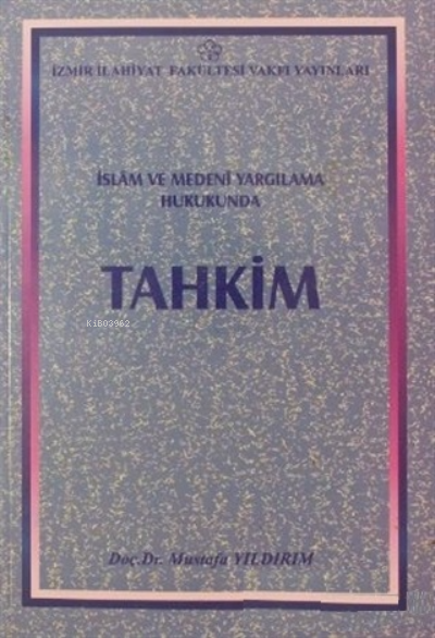  İslam ve Medeni Yargılama Hukukunda Tahkim | İslam ve Medeni Yargılama Hukukunda Tahkim | Mustafa Yıldırım | İzmir İlahiyat Fakültesi Vakfı Yayınları | 9789759795000 