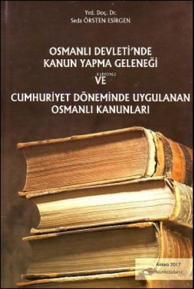 Osmanlı Devleti'nde Kanun Yapma Geleneği ve Cumhuriyet Döneminde Uygulanan Osmanlı Kanunları
