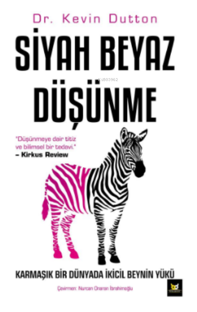  Siyah Beyaz DüşünmeKarmaşık Bir Dünyada İkicil Beynin Yükü | Siyah Beyaz DüşünmeKarmaşık Bir Dünyada İkicil Beynin Yükü | Kevin Dutton | Özlem Küskü | Nurcan Onaran İbrahimoğlu | Beyaz Baykuş Yayınları | 9786254416118 
