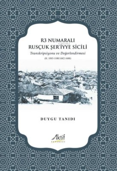 R3 Numaralı Rusçuk Şer'iyye Sicili - Transkripsiyonu ve Değerlendirmesi