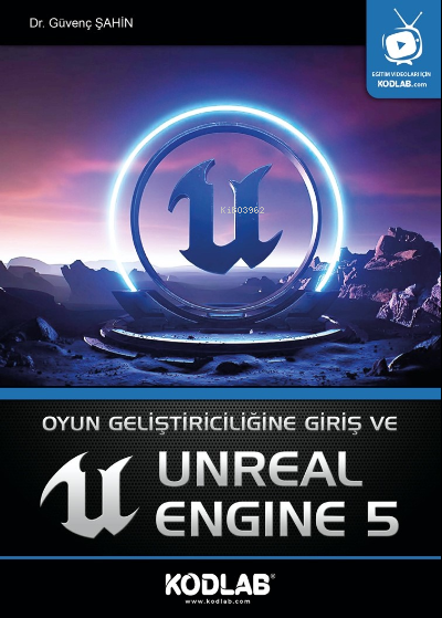  Oyun Geliştiriciliği Giriş ve Unreal Engine 5 | Güvenç Şahin | Kodlab Yayıncılık | 9786257440516 | 