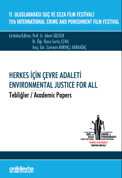  11 Uluslararası Suç ve Ceza Film Festivali Herkes İçin Çevre Adaleti Tebliğler | Sertaç Işıka | Sümeyra Karınçu Karaağaç | Adem Sözüer | On İki Levha Yayıncılık | 9786254325397 | 