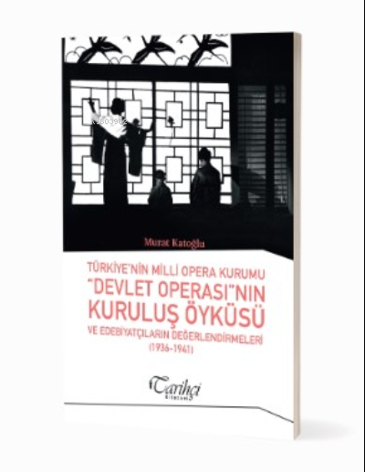 Türkiye'nin Milli Opera Kurumu “Devlet Operası”nın ;Kuruluş Öyküsü Ve Edebiyatçıların Değerlendirilmesi (1936-1941)