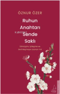 Ruhun Anahtarı Sende Saklı;Dönüşüm, İyileşme ve Derinleşmeye Uzanan Yol