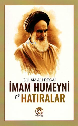 İmam Humeyni ve Hatıralar | Gulam Ali Recaî | Tesnim Yayınları | 9786059432719 | 