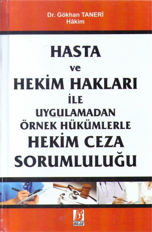  Hasta Ve Hekim Hakları İle Uygulamadan Örnek Hükümlerle Hekim Ceza Sorumluluğu | Hasta Ve Hekim Hakları İle Uygulamadan Örnek Hükümlerle Hekim Ceza Sorumluluğu | Gökhan Taneri | Bilge Yayınevi Hukuk Yayınları | 9786051680200 
