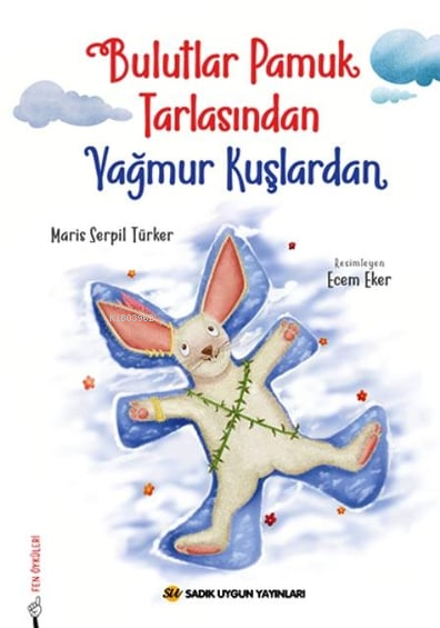  Bulutlar Pamuk Tarlasından Yağmur Kuşlardan | Bulutlar Pamuk Tarlasından Yağmur Kuşlardan | Maris Serpil Türker | Ecem Eker | Sadık Uygun Yayınları | 9786256458567 