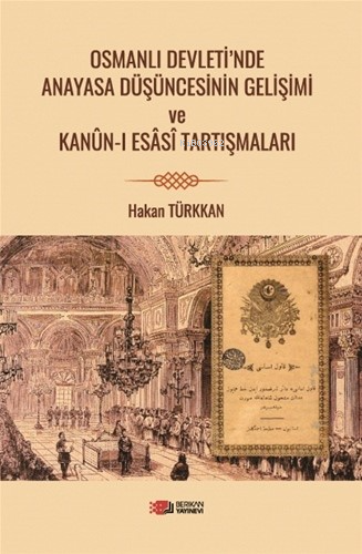 Osmanlı Devleti’nde Anayasa Düşüncesinin Gelişimi Ve Kanun-İ Esasi Tartışmaları