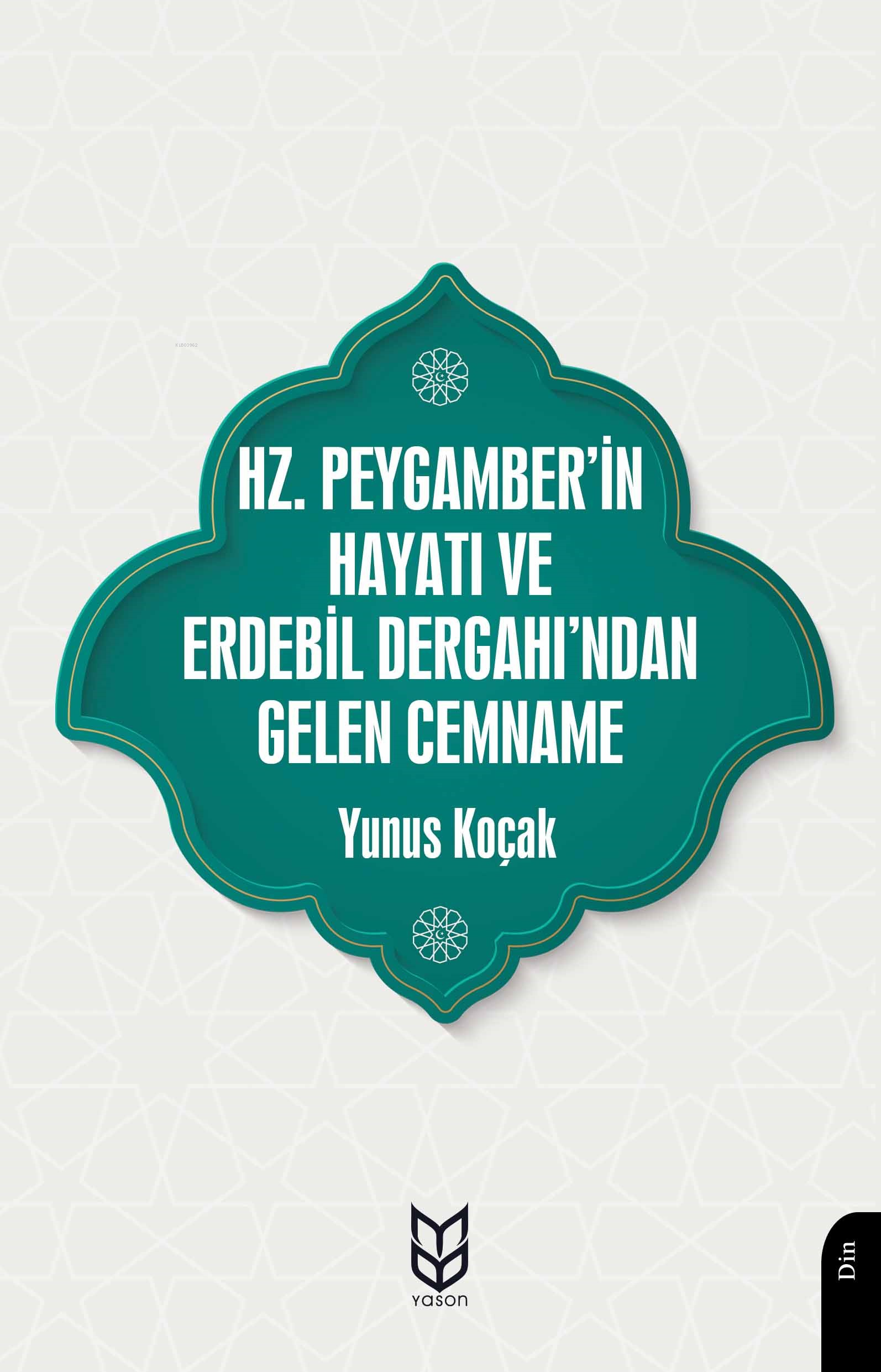  Hz Peygamberin Hayatı ve Erdebil Dergahından Gelen Cemname | Hz Peygamberin Hayatı ve Erdebil Dergahından Gelen Cemname | Yunus Koçak | Yason Yayınları | 9786256306042 