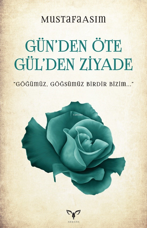  Günden Öte Gülden ZiyadeGöğümüz Göğsümüz Birdir Bizim | Günden Öte Gülden ZiyadeGöğümüz Göğsümüz Birdir Bizim | MustafaAsım | Armada Yayınları | 9786256620032 