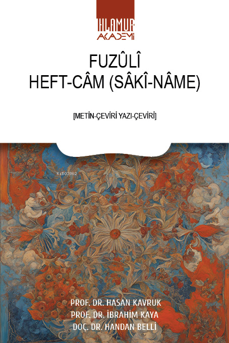  Heft Câm Sâki NâmeMetin Çeviri Yazı Çeviri | Heft Câm Sâki NâmeMetin Çeviri Yazı Çeviri | Fuzûlî | Hasan Kavruk | İbrahim Kaya | Handan Belli | Ihlamur Akademi | 9786256633193 